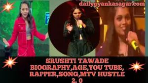 SRUSHTI TAWADE BIOGRAPHY,AGE,YOU TUBE, RAPPER,SONG,MTV HUSTLE 2.0