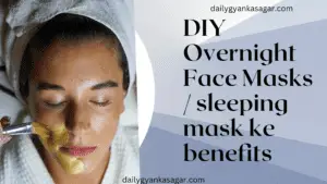 DIY Overnight Face Masks / sleeping mask ke benefits