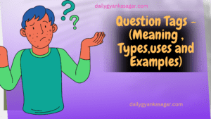 Question Tags -(Meaning , Types,uses and Examples) ]