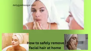 How to safely remove facial hair at home 