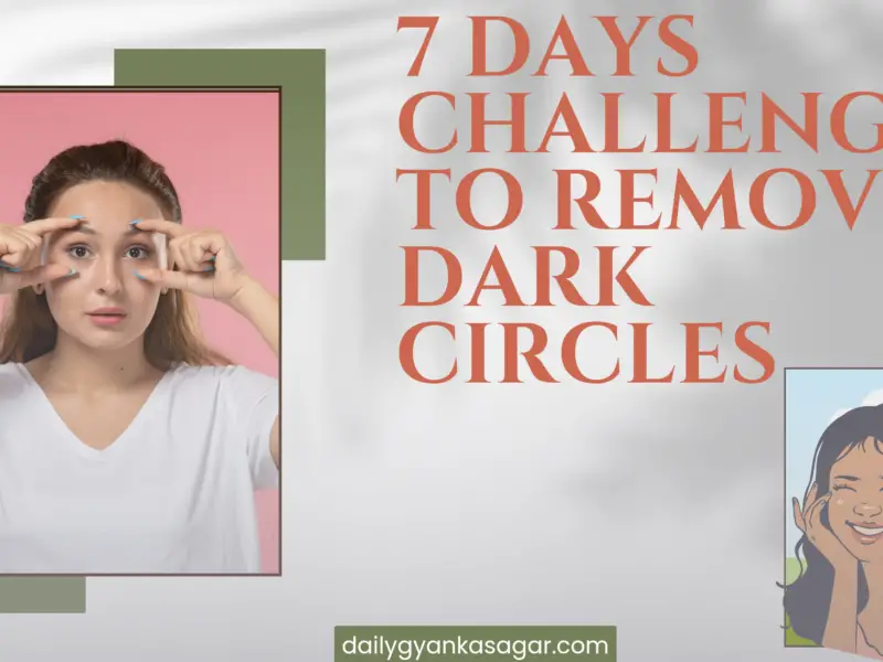 7 days challenge to remove dark circles