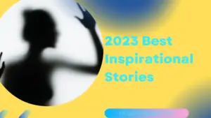 2023 Best Inspirational Stories
