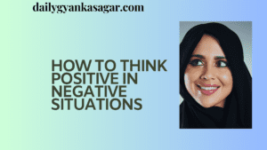 How to think positive in negative situations 