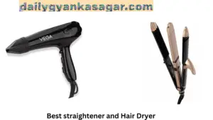 Best straightener and Hair Dryer 