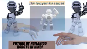 future of humaniod robots in Hindi