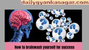 How to brainwash yourself for success