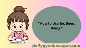 How to use Be, Been,Being 
